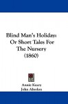 Blind Man's Holiday: Or Short Tales for the Nursery (1860) - Annie Keary