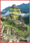 History Of The Incas (Joe R. and Teresa Lozano Long Series in Latin American and Latino Art and Culture) - Pedro Sarmiento de Gamboa, Jean-Jacques Decoster, Brian S. Bauer, Vania Smith