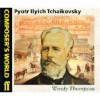 Composer's World -- Peter Ilyich Tchaikovsky - Wendy Thompson