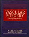 Vascular Surgery: Theory and Practice - Allan D. Callow