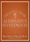 The Little Book of Alternative Investments: Reaping Rewards by Daring to be Different (Little Books. Big Profits) - Ben Stein, Phil DeMuth