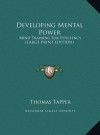 Developing Mental Power: Mind Training for Efficiency (Large Print Edition) - Thomas Tapper