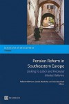 Pension Reform in Southeastern Europe: Linking to Labor and Financial Market Reform - Robert Holzmann, Landis MacKeller, Jana Repansek