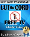 Cut the Cord: Free TV Made Easy: The How-to Guide to Free Over-the-Air TV and Streaming TV - Edward Jones