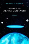 Voyage to Alpha Centauri: A Novel - Michael D. O'Brien