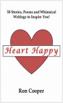 Heart Happy: 50 Stories, Poems and Whimsical Writings to Inspire You! - Ron Cooper