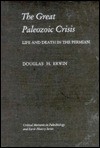 The Great Paleozoic Crisis: Life and Death in the Permian - Douglas H. Erwin