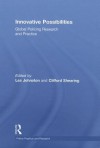 Innovative Possibilities: Global Policing Research and Practice - Les Johnston, Clifford Shearing