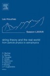 String Theory and the Real World: From Particle Physics to Astrophysics: Lecture Notes of the Les Houches Summer School 2007 - C. Bachas, L. Baulieu, M. Douglas