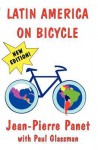 Latin America on Bicycle - Paul Glassman, Jean-Pierre Panet, Paul Glassman, Jean-Pierre Panet