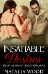 ROMANCE: MENAGE: Insatiable Desires (Threesome Alpha Male MMF) (New Adult Contemporary Romance Short Stories) - Natalia Wood