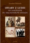 Ofiary z ludzi. Od samurajów do męczenników dżihadu - Jarosław Molenda