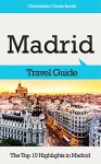 Madrid Travel Guide: The Top 10 Highlights in Madrid (Globetrotter Guide Books) - Marc Cook