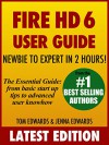 Fire HD 6 User Guide - Newbie to Expert in 2 Hours! - Tom Edwards, Jenna Edwards