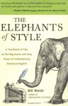 The Elephants of Style : A Trunkload of Tips on the Big Issues and Gray Areas of Contemporary American English - Bill Walsh