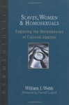 Slaves, Women & Homosexuals: Exploring the Hermeneutics of Cultural Analysis - William J. Webb, Darrell L. Bock