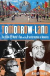 Tomorrow-Land: The 1964-65 World's Fair and the Transformation of America - Joseph Tirella