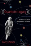 Quantum Legacy: The Discovery That Changed the Universe - Barry R. Parker