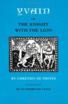 Yvain, or The Knight With the Lion - Chrétien de Troyes, Ruth Harwood Cline