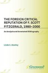 The Foreign Critical Reputation of F. Scott Fitzgerald, 1980-2000: An Analysis and Annotated Bibliography - Linda Stanley