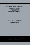 A Knowledge-Based Approach to Program Understanding (The Springer International Series in Engineering and Computer Science) - Salwa K. Abd-El-Hafiz, Victor R. Basili