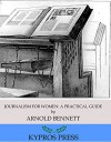 Journalism for Women: A Practical Guide - Arnold Bennett