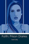 Faith: Prison Diaries - Scott Colby