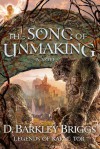 The Song of Unmaking - D. Barkley Briggs