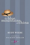 The Blue Mountains of China - Rudy Wiebe, Eva-Marie Kroller