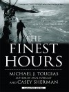 The Finest Hours: The True Story of the U.S. Coast Guard's Most Daring Sea Rescue - Michael J. Tougias, Casey Sherman