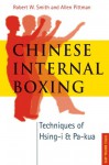 Chinese Internal Boxing: Techniques of Hsing-I & Pa-Kua - Robert W. Smith, Allen Pittman