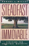 Steadfast and Immovable: Striving for Spiritual Maturity - Robert L. Millet