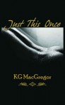 Just This Once - K.G. MacGregor