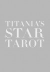 Titania's Star Tarot [With Tarot Cards] - Titania Hardie