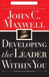 Developing the Leader Within You - John C. Maxwell