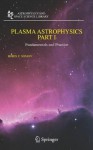 Plasma Astrophysics, Part I: Fundamentals and Practice: Pt. 1 (Astrophysics and Space Science Library) - Boris V. Somov