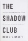 The Shadow Club: The Greatest Mystery in the Universe--Shadows--and the Thinkers Who Unlocked Their Secrets - Roberto Casati