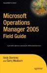 Microsoft Operations Manager 2005 Field Guide (Expert's Voice) - Andy Dominey