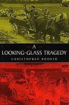 A Looking-Glass Tragedy - Christopher Booker