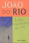 A Alma Encantadora das Ruas - João do Rio
