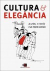 Cultura & elegância: as artes, o mundo, e as regras sociais - Moacyr Scliar, Daniel Piza, Júlio Medaglia, Carlos Calado, André Domingues, Luciano Ramos, Dalal Achcar, Marialice Pedroso, Alberto Guzik, Dad Squarisi, Luiz Trigo, Jaime Pinsky, Célia Leão, Mara Salles, João Braga