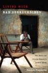 Living with Bad Surroundings: War, History, and Everyday Moments in Northern Uganda (The Cultures and Practice of Violence) - Sverker Finnstrxf6m