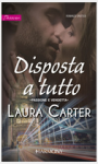 Disposta a tutto (Passione e vendetta Vol. 1) - Laura Carter