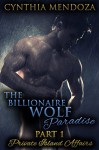 Billionaire Romance: The Billionaire Wolf Paradise Part 1: Private Island Affairs (Billionaire Paranormal Shifter Romance) - Cynthia Mendoza