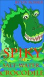 Spiky the Saltwater Crocodile (Books for Boys and Girls who Like Danger.) - Viv Rosser, John Gibbon