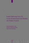 Isaaks Opferung (Gen 22) in Den Konfessionen Und Medien Der Fruhen Neuzeit - Ulrich Heinen, Johann Anselm Steiger