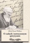 O cudach i nowoczesnym spirytyzmie - Alfred Wallace