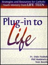 Plug-In to Life: Strategies & Resources for Catholic Youth Ministry - Dale Fushek