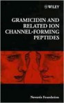 Gramicidin and Related Ion Channel-Forming Peptides - Derek J. Chadwick, Gail Cardew