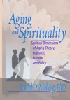 Aging and Spirituality: Spiritual Dimensions of Aging Theory, Research, Practice, and Policy - David O. Moberg